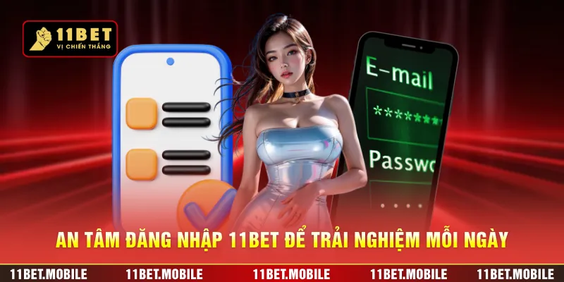 An tâm đăng nhập 11BET để trải nghiệm mỗi ngày