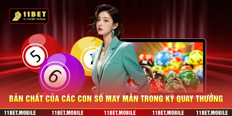 Bản chất của các con số may mắn trong kỳ quay thưởng