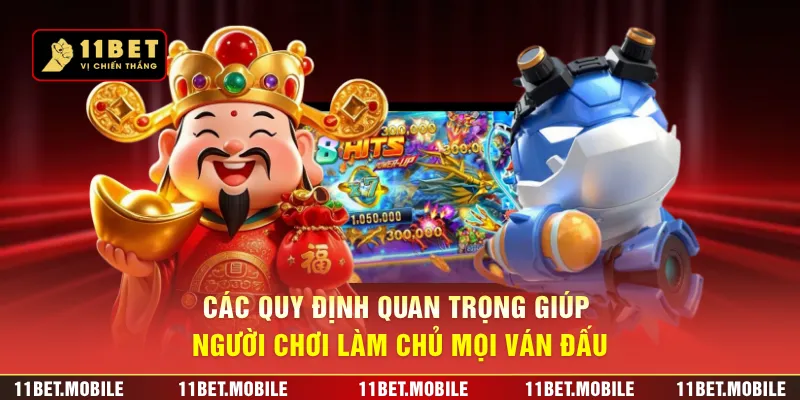 Các quy định quan trọng giúp người chơi làm chủ mọi ván đấu