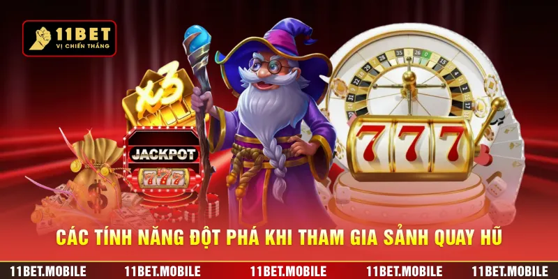 Các tính năng đột phá khi tham gia sảnh quay hũ