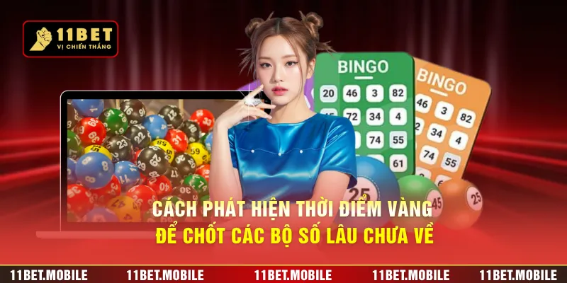 Cách phát hiện thời điểm vàng để chốt các bộ số lâu chưa về