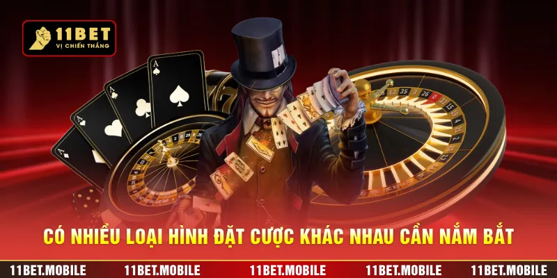 Có nhiều loại hình đặt cược khác nhau cần nắm bắt