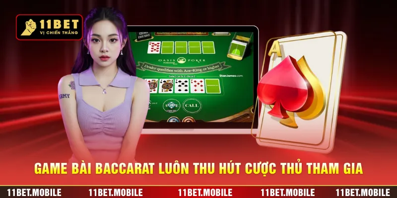 Game bài Baccarat luôn thu hút cược thủ tham gia
