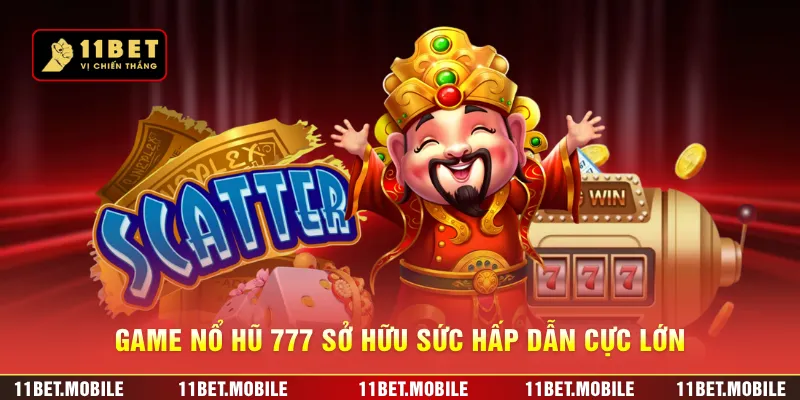 Game nổ hũ 777 sở hữu sức hấp dẫn cực lớn