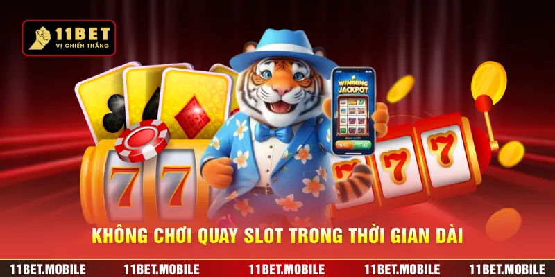 Không chơi quay slot trong thời gian dài