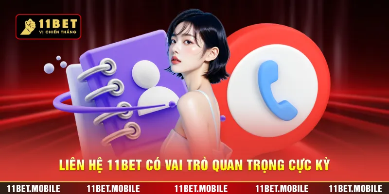 Liên hệ 11BET có vai trò quan trọng cực kỳ