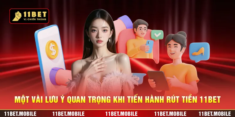 Một vài lưu ý quan trọng khi tiến hành rút tiền 11BET