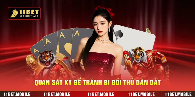 Quan sát kỹ để tránh bị đối thủ dẫn dắt