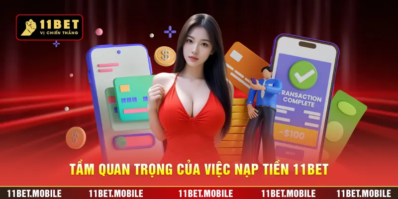 Tầm quan trọng của việc nạp tiền 11BET