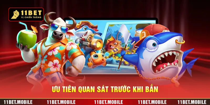 Ưu tiên quan sát trước khi bắn