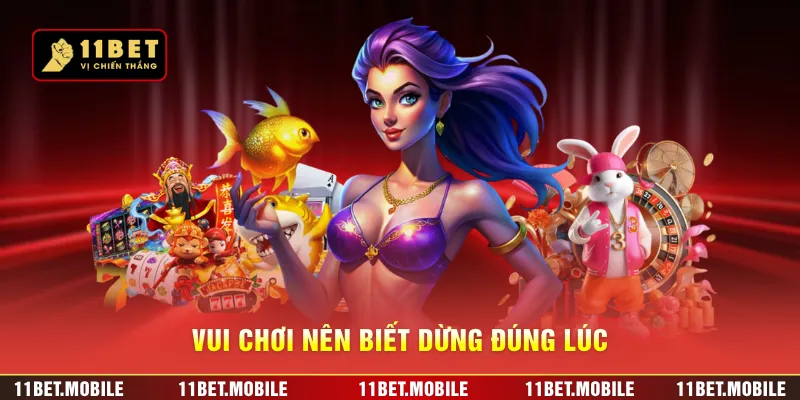 Vui chơi nên biết dừng đúng lúc